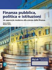 Finanza pubblica, politica e istituzioni. Un approccio moderno alla scienza delle finanze. Ediz. MyLab. Con aggiornamento online