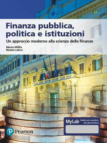 Finanza pubblica, politica e istituzioni. Un approccio moderno alla scienza delle finanze. Ediz. MyLab. Con aggiornamento online - Renato Loiero, Mauro Milillo - Libro Pearson 2019, Economia | Libraccio.it