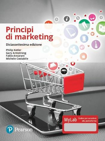 Principi di marketing. Ediz. Mylab. Con Contenuto digitale per accesso on line - Philip Kotler, Gary Armstrong, Fabio Ancarani - Libro Pearson 2019, Economia | Libraccio.it