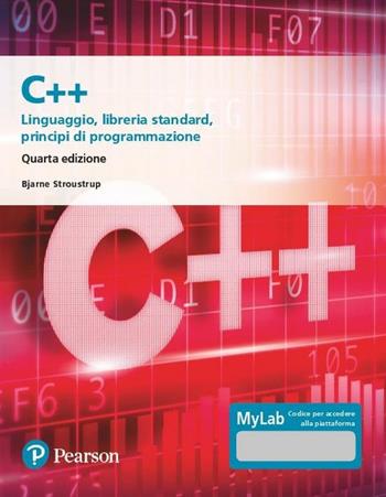 C++. Linguaggio, libreria standard, principi di programmazione. Ediz. Mylab. Con aggiornamento online - Bjarne Stroustrup - Libro Pearson 2019, Informatica | Libraccio.it