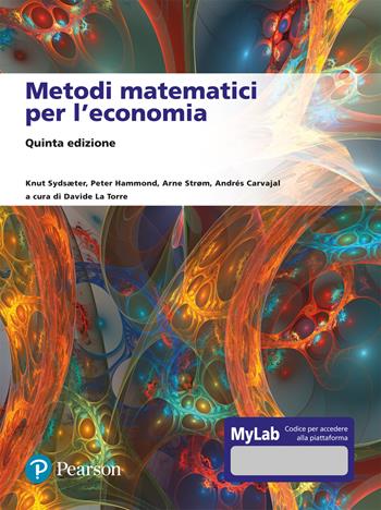 Metodi matematici per l'economia. Ediz. Mylab - Knut Sydsaeter, Peter Hammond, Arne Strøm - Libro Pearson 2021, Matematica | Libraccio.it