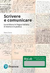 Scrivere e comunicare. La scrittura in lingua italiana in teoria e in pratica. Ediz. Mylab. Con Contenuto digitale per accesso on line