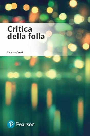 Critica della folla - Sabina Curti - Libro Pearson 2018, Eklectica | Libraccio.it