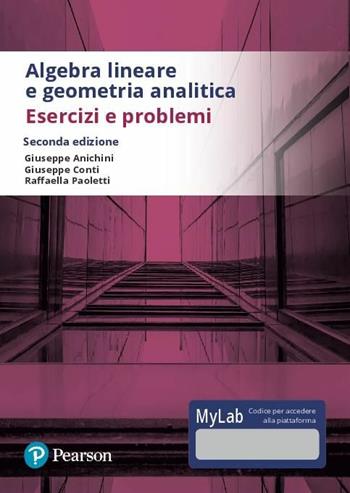 Algebra lineare e geometria analitica. Esercizi e problemi. Ediz. Mylab. Con Contenuto digitale per accesso online - Giuseppe Anichini, Giuseppe Conti, Raffaella Paoletti - Libro Pearson 2019, Matematica | Libraccio.it