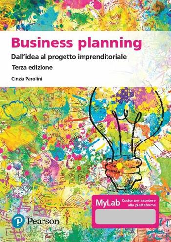 Business planning. Dall'idea al progetto imprenditoriale. Ediz. MyLab. Con Contenuto digitale per accesso on line - Cinzia Parolini - Libro Pearson 2020, Economia | Libraccio.it