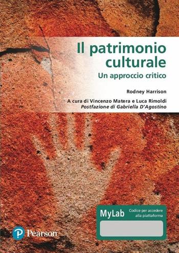 Il patrimonio culturale. Un approccio critico. Ediz. MyLab. Con Contenuto digitale per accesso online - Rodney Harrison, Matera - Libro Pearson 2020 | Libraccio.it