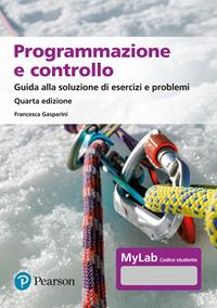Programmazione e controllo. Guida allo svolgimento di esercizi e problemi. Ediz. MyLab. Con Contenuto digitale per download e accesso online - Francesca Gasparini - Libro Pearson 2024, Economia | Libraccio.it