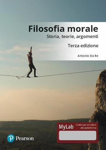 Filosofia morale. Storia, teorie, argomenti. Ediz. Mylab. Con Contenuto digitale per download e accesso online - Antonio Da Re - Libro Pearson 2018 | Libraccio.it