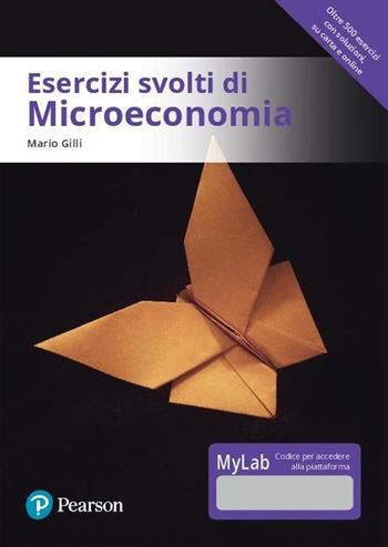 Esercizi svolti di microeconomia. Ediz. MyLab. Con Contenuto digitale per download e accesso on line - Mario Gilli - Libro Pearson 2018, Economia | Libraccio.it