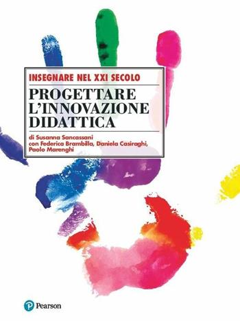 Progettare l'innovazione didattica - Susanna Sancassani, Federica Brambilla, Daniela Casiraghi - Libro Pearson 2019, Insegnare nel XXI secolo | Libraccio.it