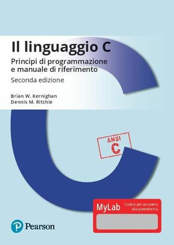 Il linguaggio C. Principi di programmazione e manuale di riferimento. Ediz. MyLab. Con Contenuto digitale per download e accesso on line - Brian W. Kernighan, Dennis M. Ritchie - Libro Pearson 2018, Informatica | Libraccio.it