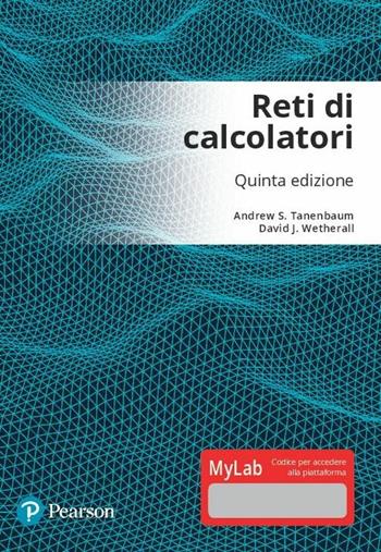 Reti di calcolatori. Ediz. Mylab. Con aggiornamento online. Con ebook - Andrew S. Tanenbaum, David J. Wetherall - Libro Pearson 2018, Informatica | Libraccio.it