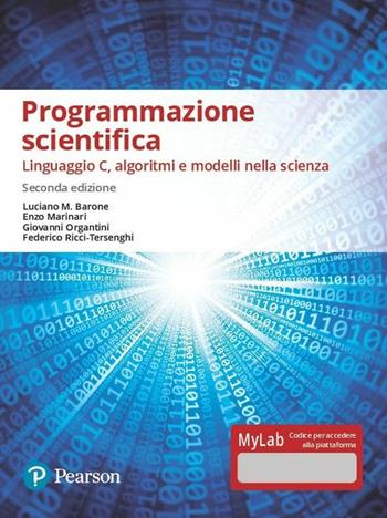 Programmazione scientifica. Linguaggio C, algoritmi e modelli nella scienza. Ediz. Mylab. Con Contenuto digitale per accesso online - Luciano M. Barone, Enzo Marinari, Giovanni Organtini - Libro Pearson 2019, Informatica | Libraccio.it