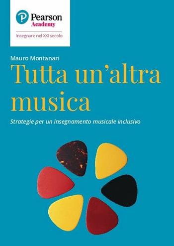 Tutta un'altra musica. Strategie per un insegnamento musicale inclusivo - Mauro Montanari - Libro Sanoma 2019, Insegnare nel XXI secolo | Libraccio.it