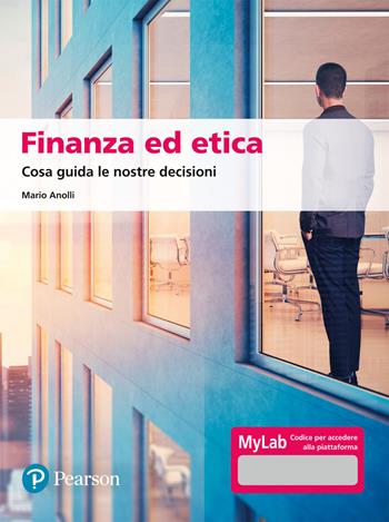 Finanza ed etica. Cosa guida le nostre decisioni. Ediz. MyLab. Con aggiornamento online - Mario Anolli - Libro Pearson 2022, Economia | Libraccio.it
