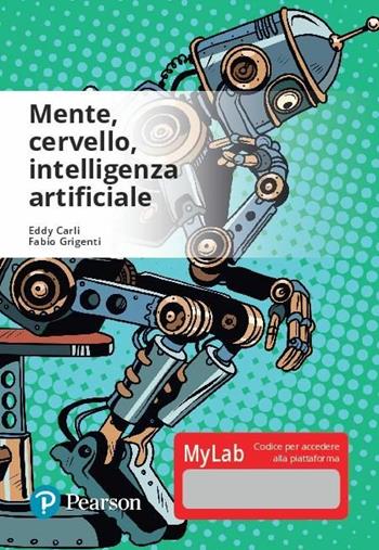 Mente, cervello, intelligenza artificiale. Ediz. Mylab. Con Contenuto digitale per accesso online - Eddy Carli, Fabio Grigenti - Libro Pearson 2019 | Libraccio.it