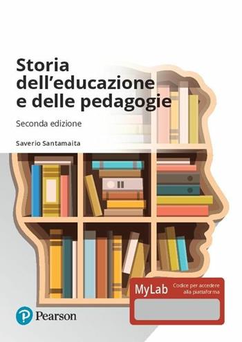 Storia dell'educazione e delle pedagogie. Ediz. MyLab. Con aggiornamento online - Saverio Santamaita - Libro Pearson 2019 | Libraccio.it