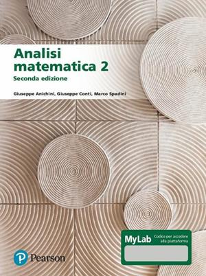 Analisi matematica 2. Ediz. MyLab. Con Contenuto digitale per download e accesso online - Giuseppe Anichini, Giuseppe Conti, Marco Spadini - Libro Pearson 2020, Matematica | Libraccio.it