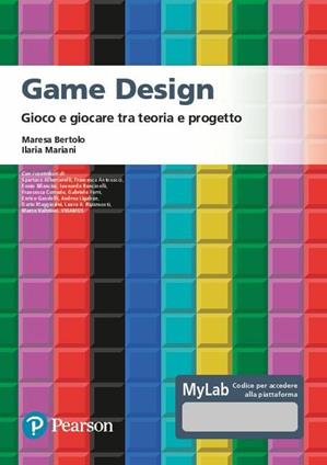 Game design. Gioco e giocare tra teoria e progetto. Ediz. MyLab. Con Contenuto digitale per accesso online  - Libro Pearson 2020, Informatica | Libraccio.it