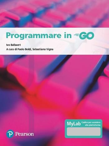 Programmare in go. Ediz. MyLab. Con Contenuto digitale per accesso on line - Ivo Balbaert, Paolo Boldi, Vigna - Libro Pearson 2020, Informatica | Libraccio.it