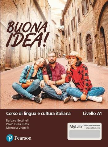 Buona idea! Corso di lingua e cultura italiana. Livello A1. Ediz. MyLab. Con Contenuto digitale per accesso online - Barbara Bettinelli, Paolo Della Putta, Manuela Visigalli - Libro Pearson 2020 | Libraccio.it
