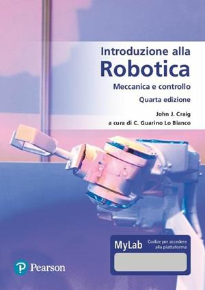 Introduzione alla robotica. Meccanica e controllo. Ediz. MyLab. per accesso online - John J. Craig - Libro Pearson 2020, Ingegneria | Libraccio.it