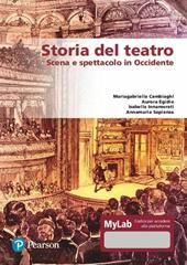 Storia del teatro. Scena e spettacolo in Occidente. Ediz. MyLab. Con e-book. Con espansione online