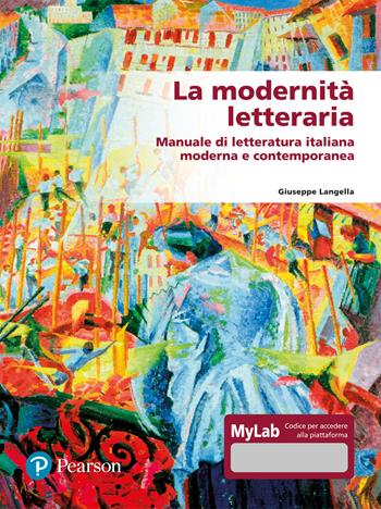 La modernità letteraria. Manuale di letteratura italiana moderna e contemporanea. Ediz. mylab - Giuseppe Langella - Libro Pearson 2021 | Libraccio.it