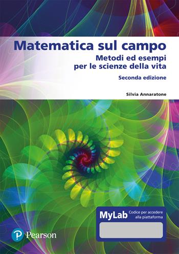 Matematica sul campo. Metodi ed esempi per le scienze della vita. Ediz. mylab - Silvia Annaratone - Libro Pearson 2021, Matematica | Libraccio.it