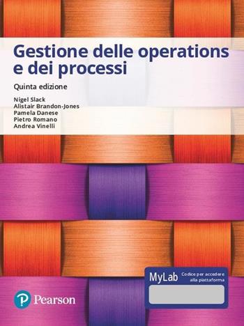 Gestione delle operations e dei processi. Ediz. Mylab. Con Contenuto digitale per accesso on line - Nigel Slack, Brandon-Jones Alistair, Pamela Danese - Libro Pearson 2019, Economia | Libraccio.it