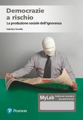 Democrazie a rischio. La produzione sociale dell'ignoranza. Ediz. MyLab. Con Contenuto digitale per accesso on line