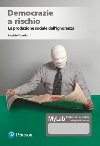 Democrazie a rischio. La produzione sociale dell'ignoranza. Ediz. MyLab. Con Contenuto digitale per accesso online - Fabrizio Tonello - Libro Pearson 2019, Economia | Libraccio.it
