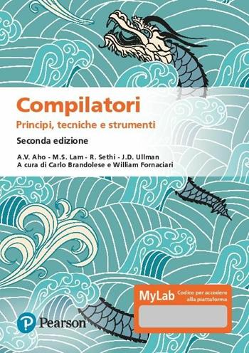 Compilatori. Principi, tecniche e strumenti. Ediz. MyLab. Con aggiornamento online - Alfred V. Aho, Monica S. Lam, Ravi Sethi - Libro Pearson 2019, Informatica | Libraccio.it