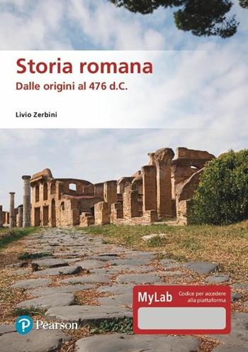 Storia romana. Dalle origini al 476 d.C. Ediz. MyLab. per download e accesso online - Livio Zerbini - Libro Pearson 2020 | Libraccio.it