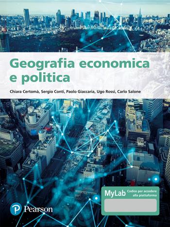 Geografia economica e politica. Ediz. MyLab. Con aggiornamento online - Chiara Certomà, Sergio Conti, Paolo Giaccaria - Libro Pearson 2022, Economia | Libraccio.it