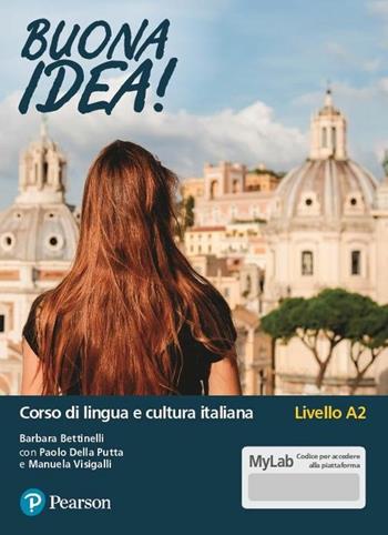 Buona idea! Corso di lingua e cultura italiana. Livello A2. Ediz. MyLab. Con Contenuto digitale per accesso on line - Barbara Bettinelli, Paolo Della Putta, Manuela Visigalli - Libro Pearson 2020 | Libraccio.it