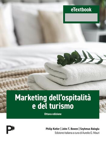 Marketing dell'ospitalità e del turismo. Con eTextbook - Philip Kotler, John T. Bowen, Seyhmus Baloglu - Libro Pearson 2026, Economia | Libraccio.it