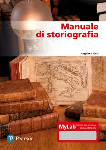Manuale di storiografia. Ediz. mylab - Angelo D'Orsi - Libro Pearson 2021 | Libraccio.it