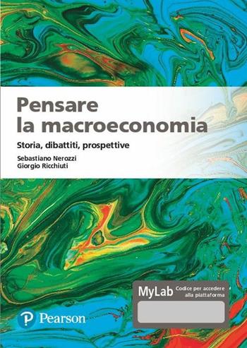Pensare la macroeconomia. Storia, dibattiti, prospettive - Sebastiano Nerozzi, Giorgio Ricchiuti - Libro Pearson 2020, Economia | Libraccio.it