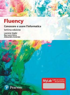 Fluency. Conoscere e usare l'informatica. Ediz. MyLab. Con Contenuto digitale per accesso online - Lawrence Snyder, Laura Henry Ray, Alessandro Amoroso - Libro Pearson 2020, Informatica | Libraccio.it