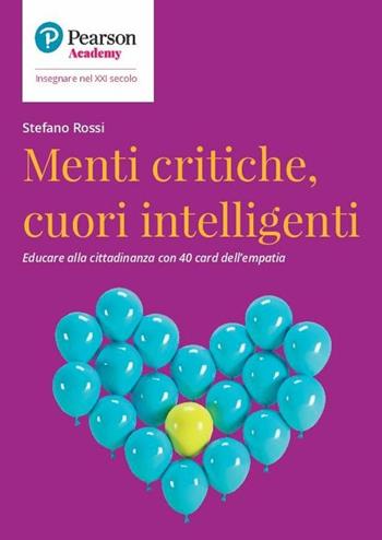 Menti critiche, cuori intelligenti. Educare alla cittadinanza con 40 card dell'empatia - Stefano Rossi - Libro Sanoma 2020, Insegnare nel XXI secolo | Libraccio.it