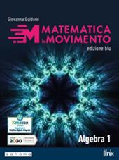 Matematica in movimento. Ediz. blu. Algebra. Per il primo biennio delle Scuole superiori. Con e-book. Con espansione online. Vol. 1