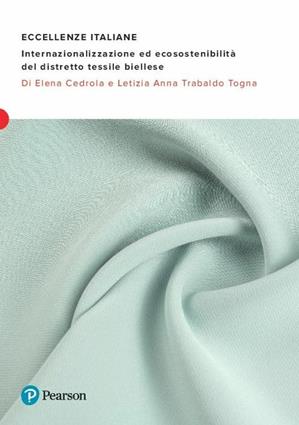 Eccellenze italiane. Internazionalizzazione ed ecosostenibilità del distretto tessile biellese - Elena Cedrola, Letizia Anna Trabaldo Togna, Togn - Libro Pearson 2020, Papers | Libraccio.it