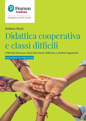 Didattica cooperativa e classi difficili. Il metodo Rossi per classi del nuovo millennio e studenti oppositivi - Stefano Rossi - Libro Pearson 2020, Insegnare nel XXI secolo | Libraccio.it