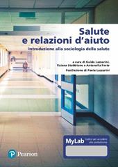 Salute e relazione d’aiuto. Introduzione alla sociologia della salute. Ediz. MyLab. Con Contenuto digitale per accesso online