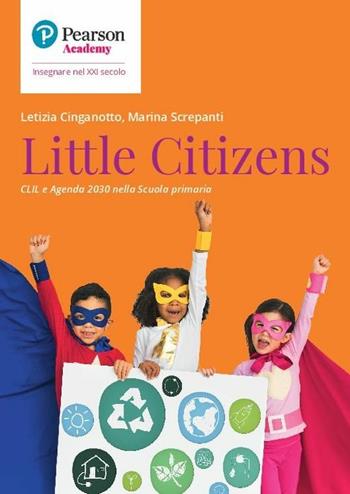 Little citizens. CLIL e agenda 2030 scuola primaria - Letizia Cinganotto, Marina Screpanti - Libro Sanoma 2020, Insegnare nel XXI secolo | Libraccio.it