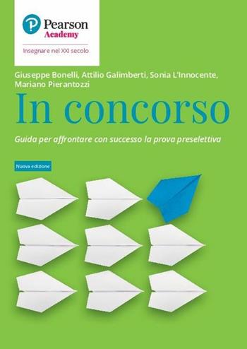 In concorso. Guida per affrontare con successo la prova preselettiva. Nuova ediz. - Giuseppe Bonelli, Attilio Galimberti, Sonia L'Innocente - Libro Sanoma 2020, Insegnare nel XXI secolo | Libraccio.it