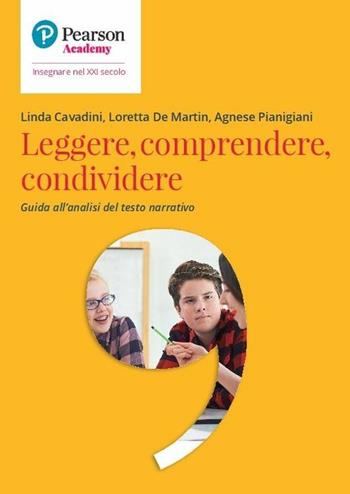 Leggere, comprendere, condividere. Guida all'analisi del testo narrativo - Linda Cavadini, Loretta De Martin, Agnese Pianigiani - Libro Sanoma 2021, Insegnare nel XXI secolo | Libraccio.it