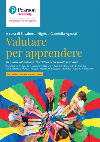 Valutare per apprendere. La nuova valutazione descrittiva nella scuola primaria  - Libro Pearson 2021, Insegnare nel XXI secolo | Libraccio.it