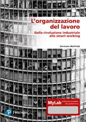 L'organizzazione del lavoro. Dalla rivoluzione industriale allo smart working. Ediz. MyLab. Con espansione online